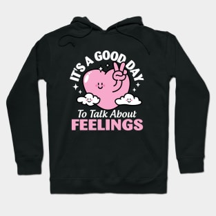 It's A Good Day to Talk About Feelings Hoodie